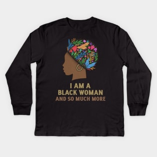 I Am A Black Women and So Much More, Women Empowerment, Sometimes the King is a Woman, Black Woman Power, Black Queen, African Style Kids Long Sleeve T-Shirt